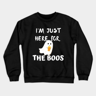 I'm just here for the boos Crewneck Sweatshirt